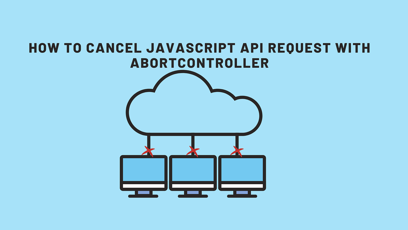 How to cancel Javascript API request with AbortController | by Rahul Sharma  (DevsMitra) | Medium