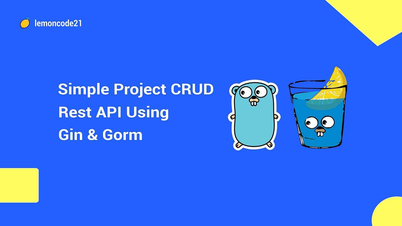 Build a RESTful CRUD API with Golang Gin and Gorm | by Lemoncode21 | Jan,  2023 | Medium