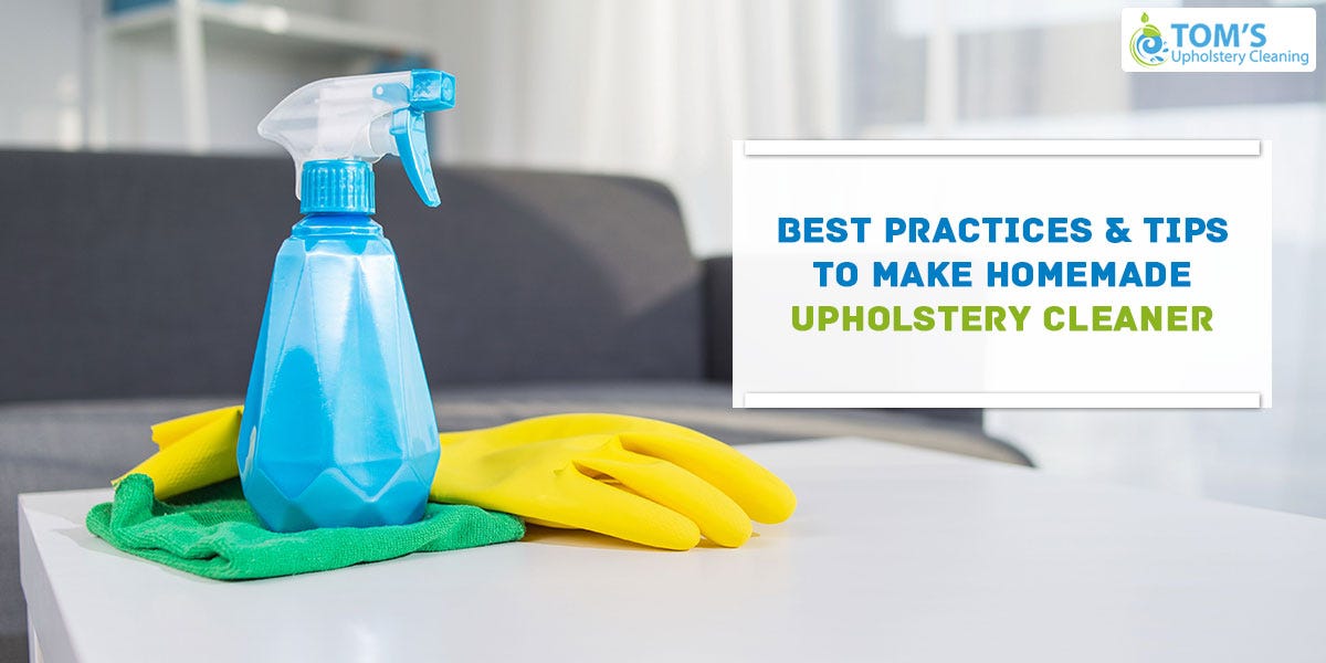 Best Practices & Tips To Make Homemade Upholstery Cleaner by Toms