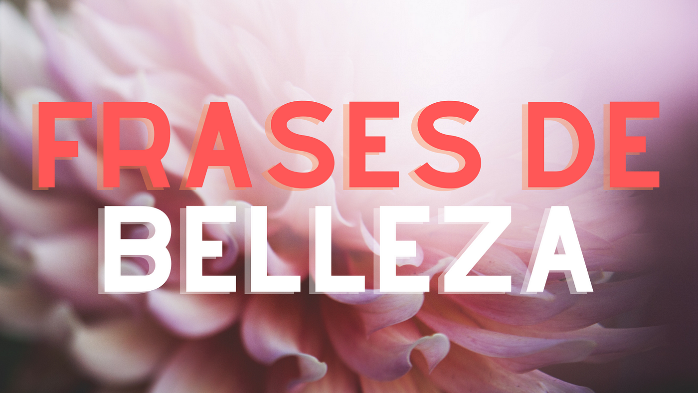 Frases de Belleza. 100+ Frases con Imágenes | FrasesDeVida