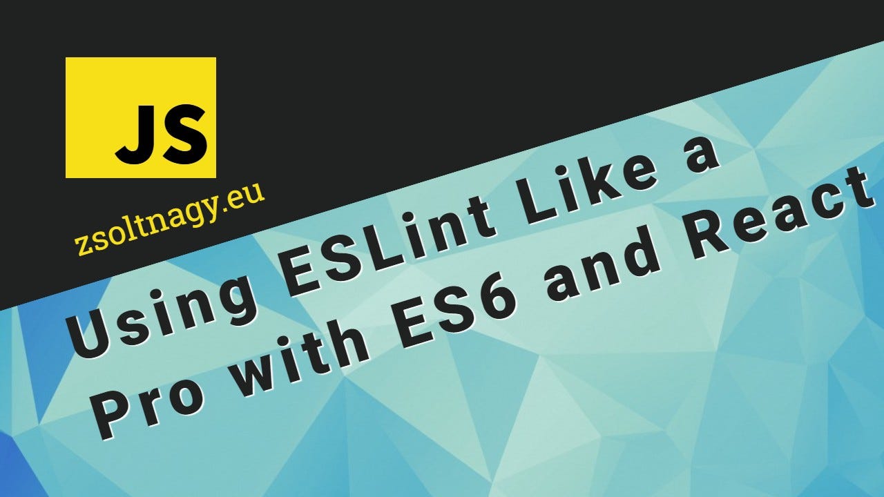 Use ESLint Like a Pro with ES6 and React | by Zsolt Nagy | Medium