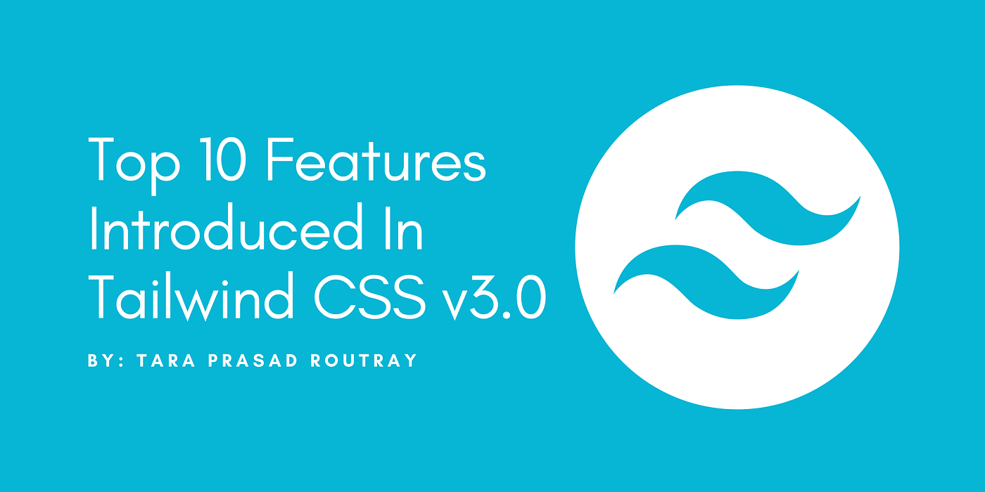 Top 10 Features Introduced In Tailwind CSS v3.0 | by Tara Prasad Routray |  Level Up Coding