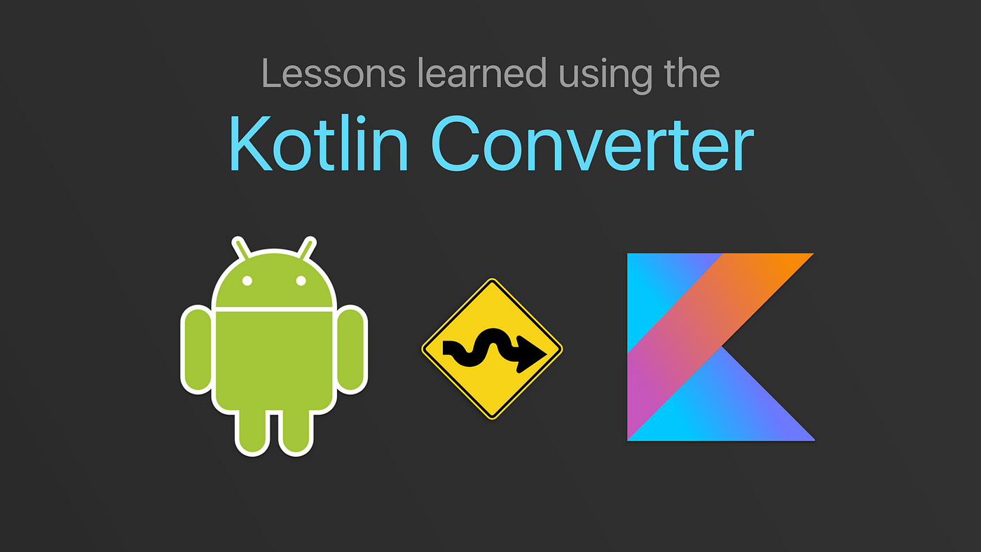 Lessons learned while converting to Kotlin with Android Studio | by  Benjamin Baxter | Android Developers | Medium