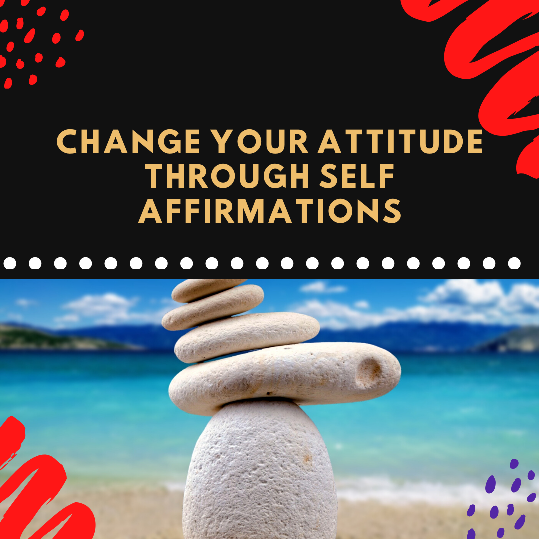 Image of a flyer with a text stating “Change Your Attitude Through Self Affirmation” with a Pebble with some decorations