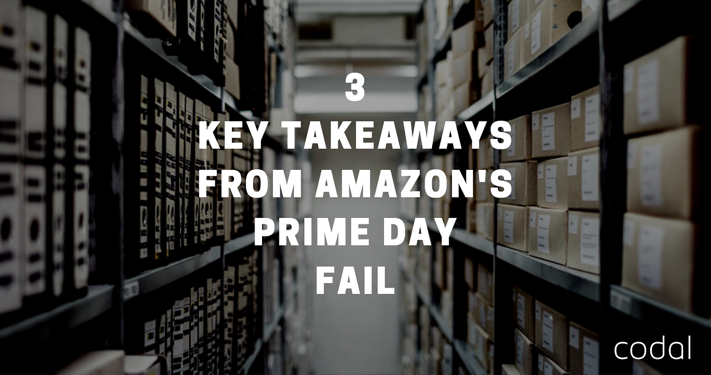 3 Key Takeaways From Amazon’s Prime Day Fail by Codal Medium