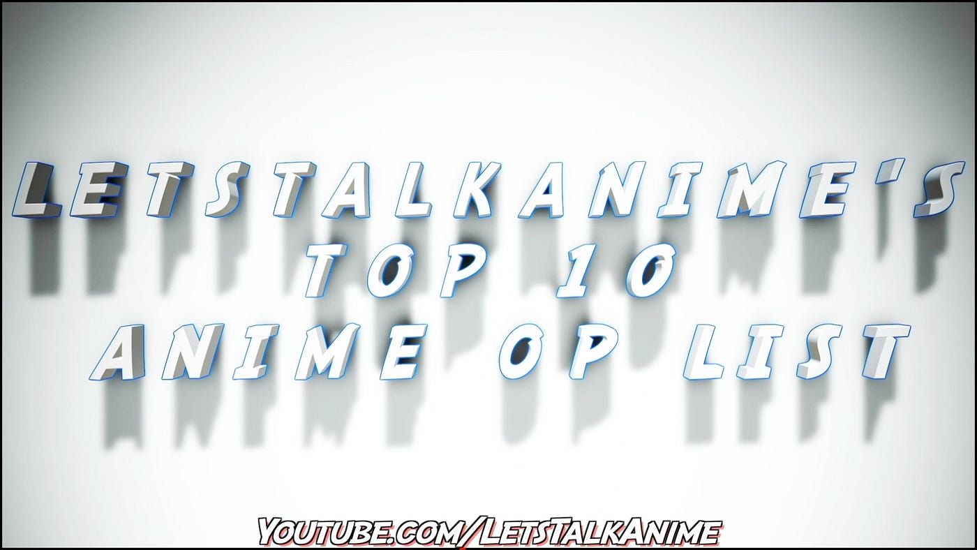My Top 10 Anime Op List Catchiness Depth Are Key By Letstalkanime Medium My Top 10 Anime Op List Catchiness Depth Are Key By Letstalkanime Medium