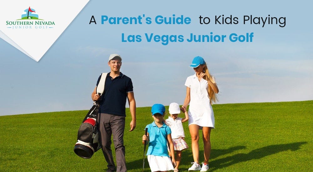 A Parent’s Guide to Kids Playing Las Vegas Junior Golf by Snjga Medium