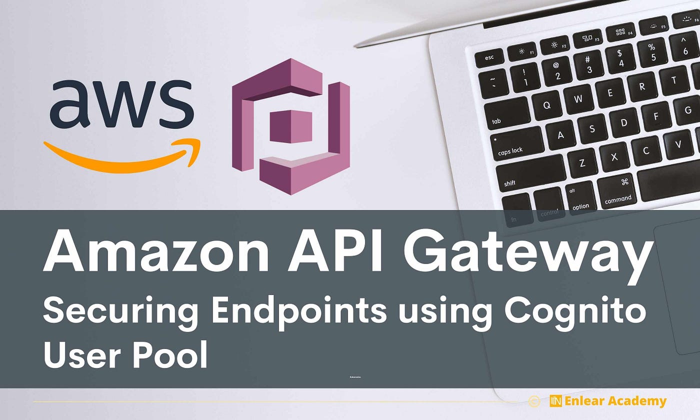 Amazon API Gateway: Securing Endpoints using Cognito User Pool | by Fahim  Fahad | Enlear Academy