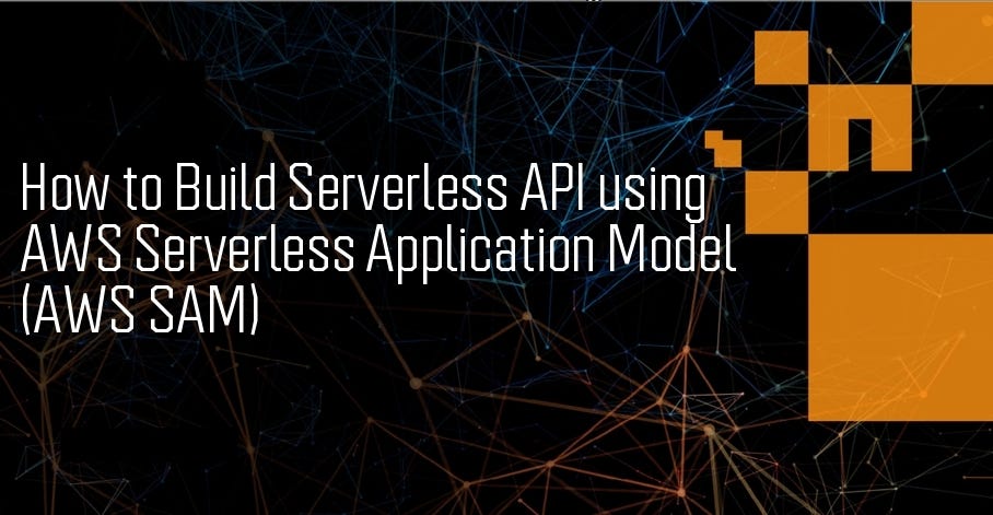 How To Build Serverless API Using AWS Serverless Application Model (AWS ...