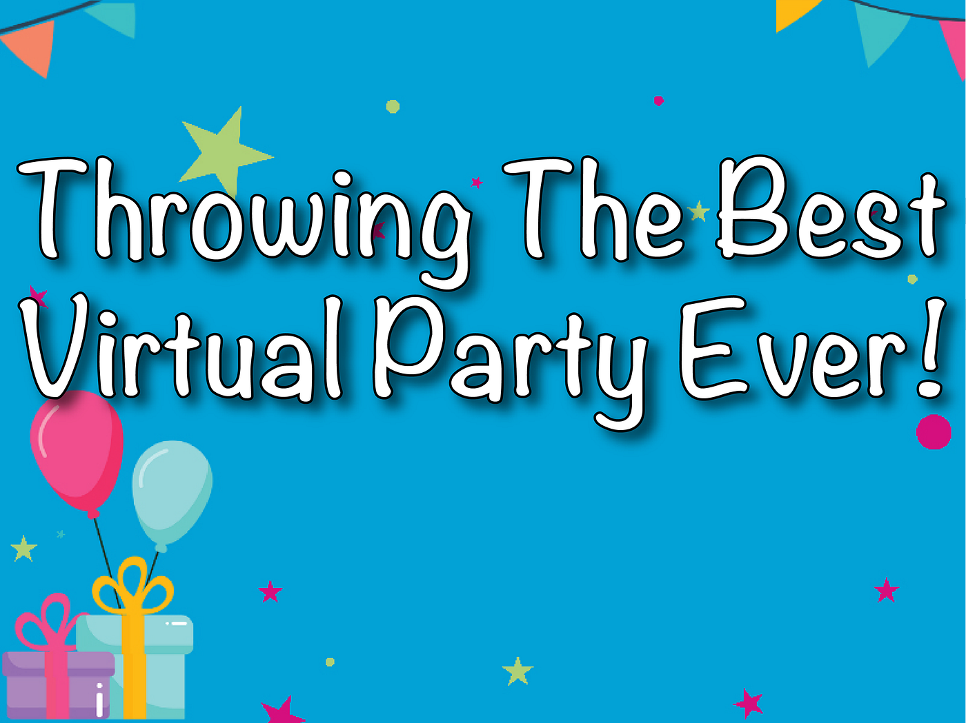 Throwing The Best Virtual Party Ever! Children’s Virtual