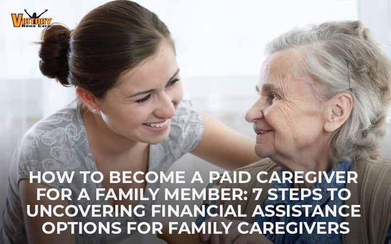how-to-become-a-paid-caregiver-for-a-family-member-7-steps-to-uncovering-financial-assistance