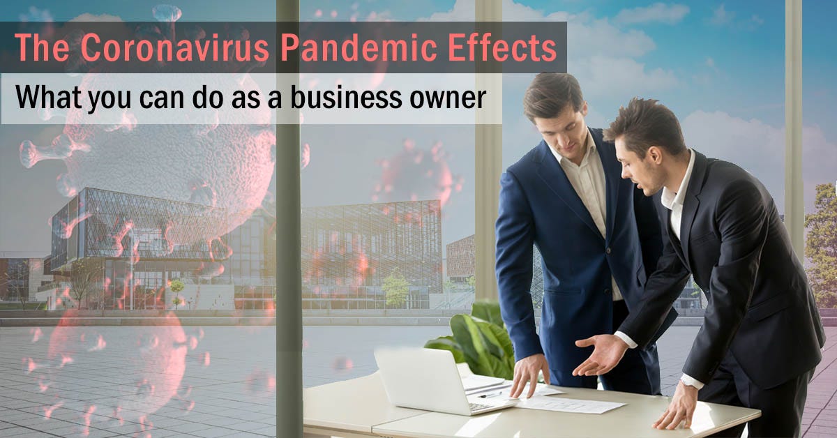 The Coronavirus Pandemic:- The Effects and what you can do about it as a business owner