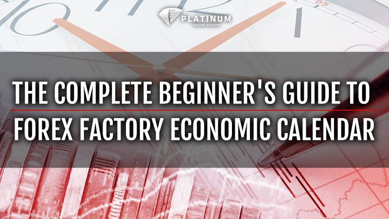 THE COMPLETE BEGINNER’S GUIDE TO FOREX FACTORY ECONOMIC CALENDAR  by 