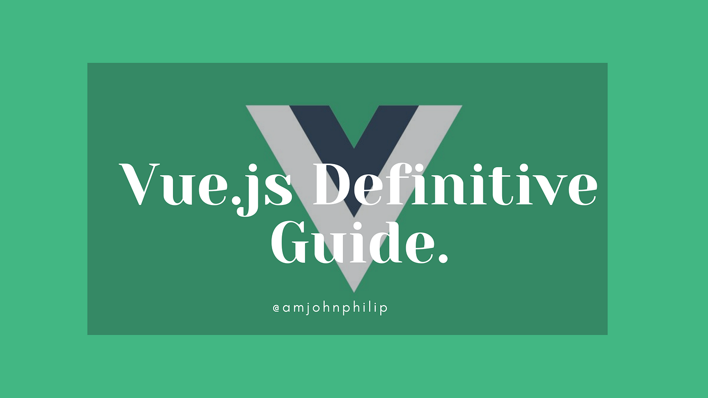 The Definitive Guide to Learning Vue.js | by John Philip | JavaScript in  Plain English