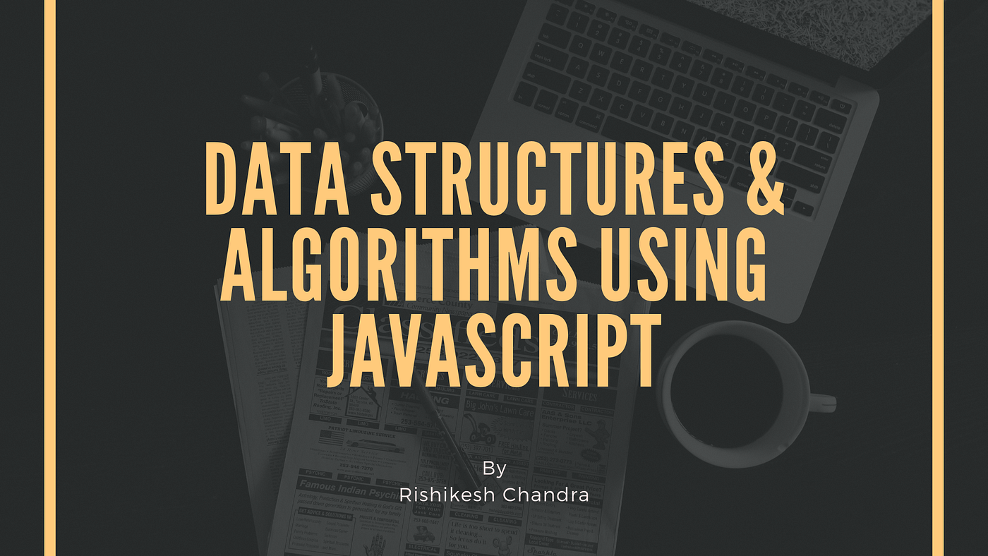 Data Structures & Algorithms using Javascript | by Rishikesh Chandra ...