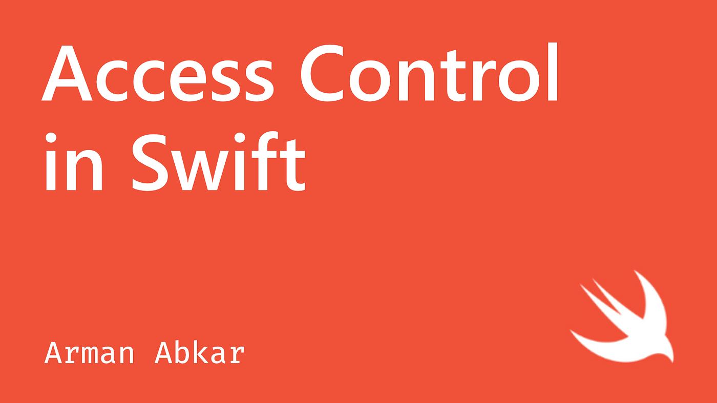 Access Control in Swift. Access control restricts access to… by Arman