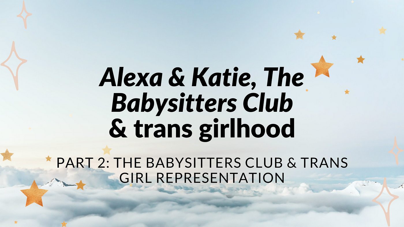 Alexa & Katie, The Babysitters Club & trans girlhood | by Jessica Rae  Fisher | Medium