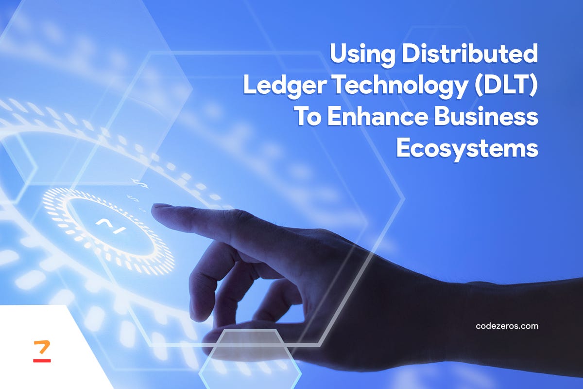 Using Distributed Ledger Technology (DLT) to Enhance Business Ecosystems