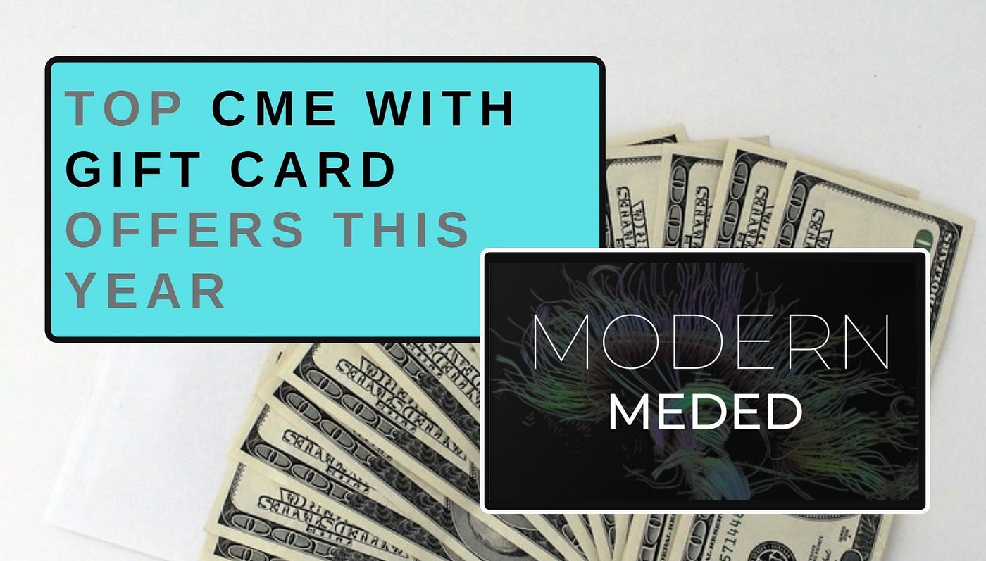 9 Best Cme With Gift Card Offers For 21 By Jordan P Roberts Pa C Medium