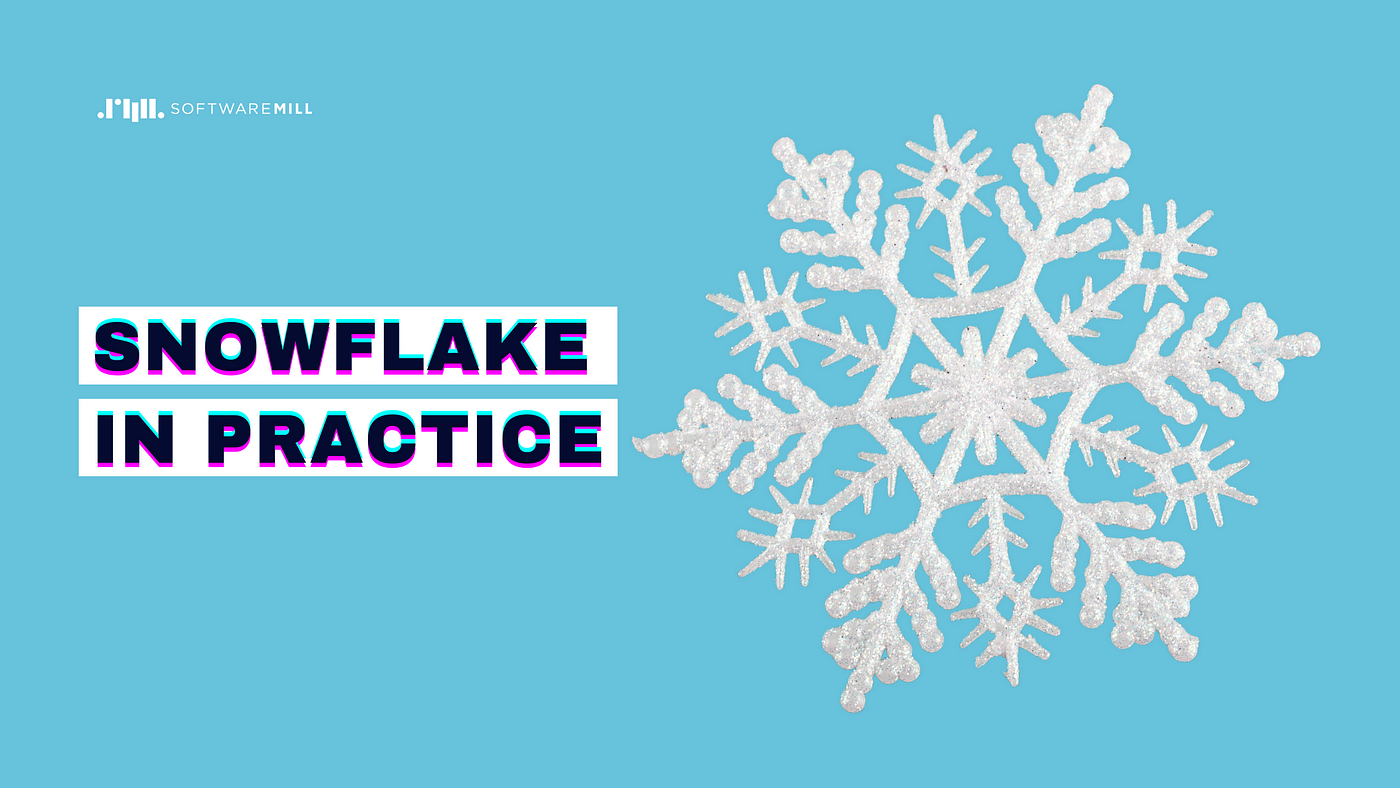 Snowflake in practice | by Dariusz Broda | SoftwareMill Tech Blog