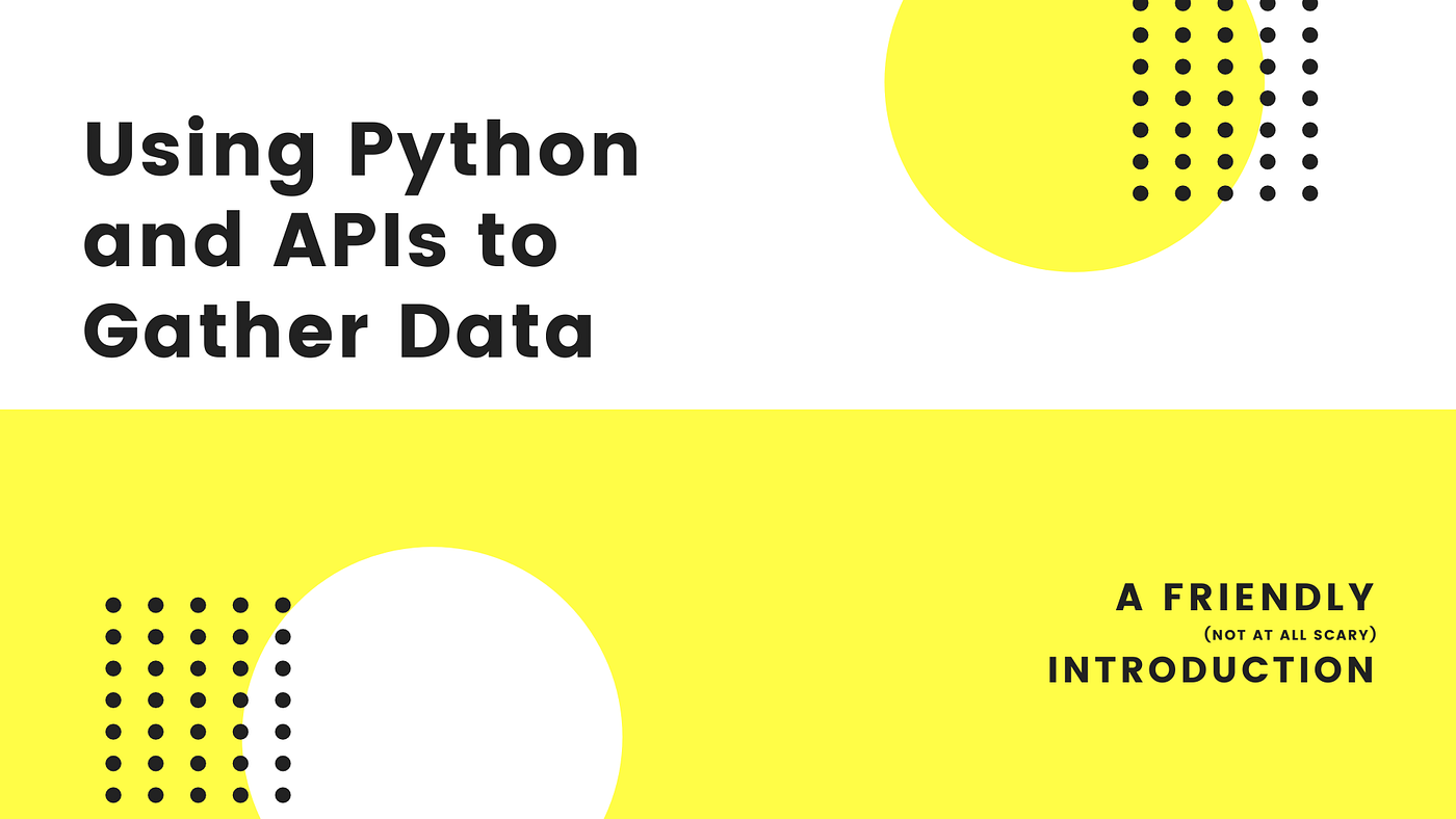 Getting started with APIs in Python to Gather Data | by Nik Piepenbreier |  Towards Data Science