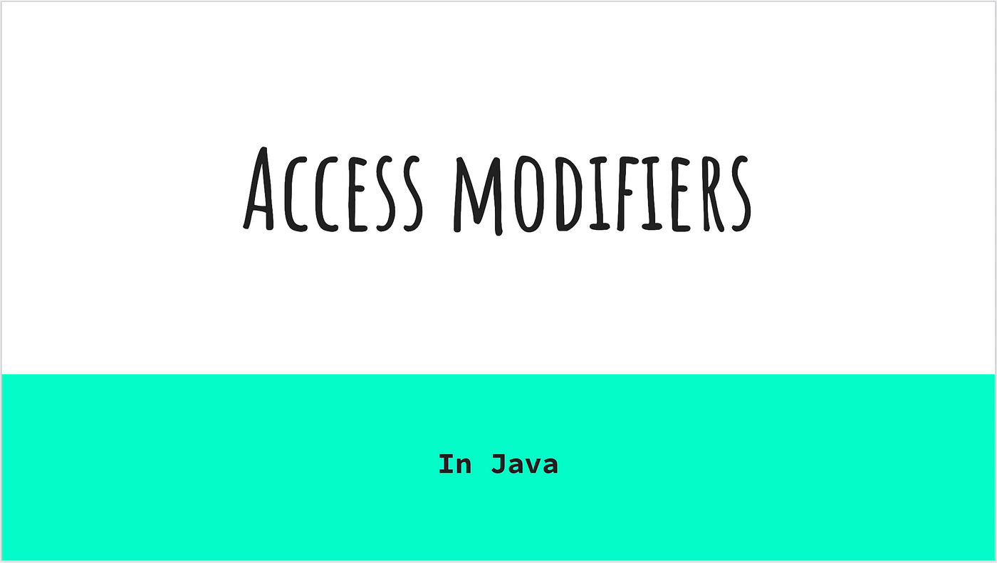 Access modifiers in Java. Access modifiers are used to control… | by ...