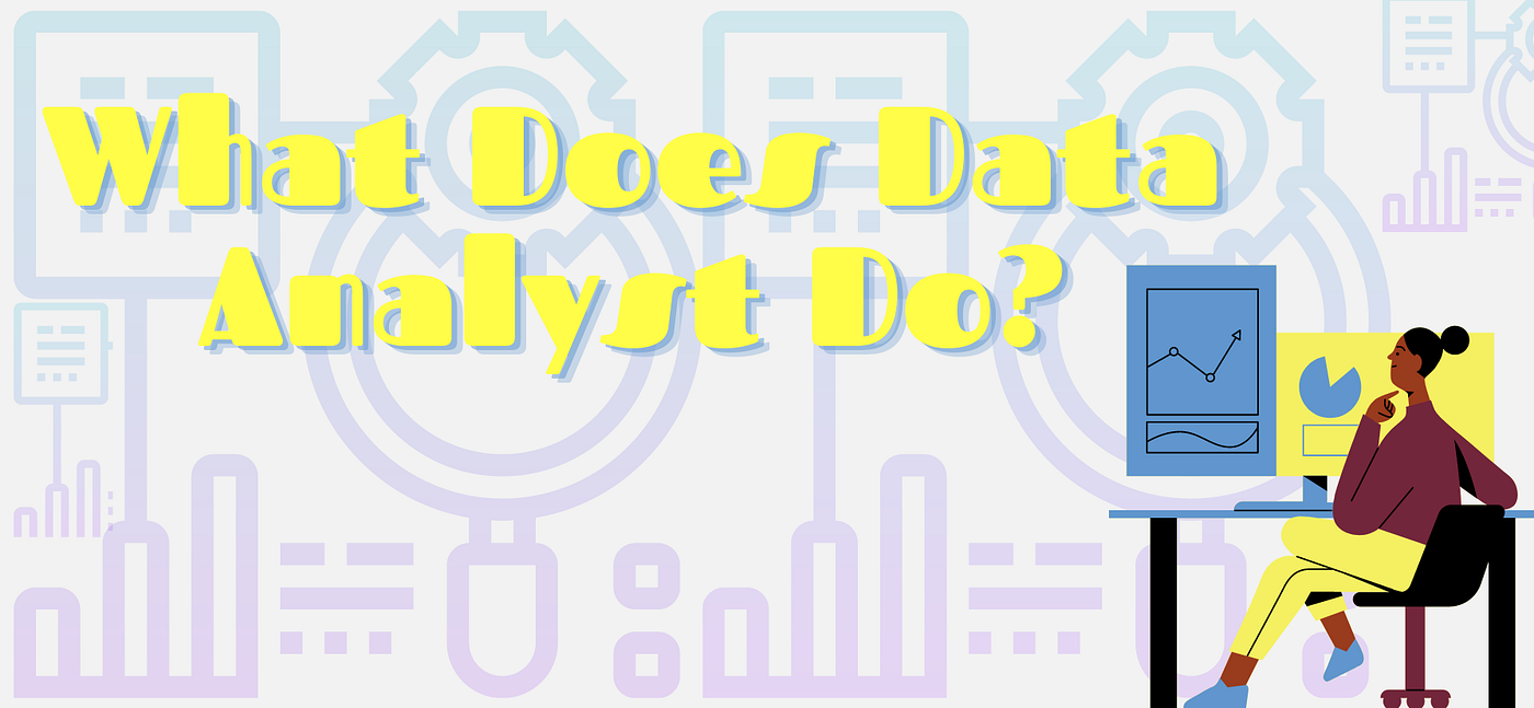What Does a Data Analyst Do? — Complete Career Guide | by AlishaAS | Oct,  2022 | Towards AI