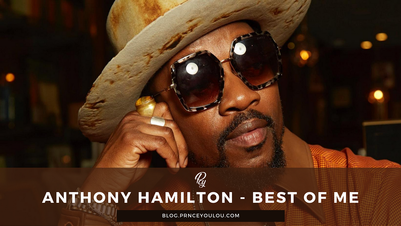 Anthony Hamilton — Best Of Me. Let me introduce to you Anthony… | by Prince  Youlou | Medium