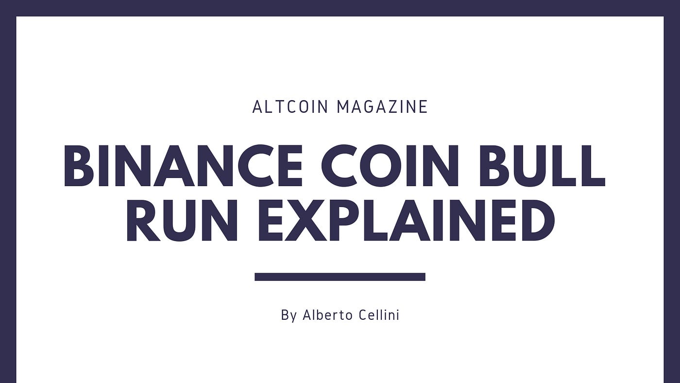 Binance Coin Bull Run Explained By Alberto Cellini On Altcoin Magazine By Alberto Cellini The Capital Medium