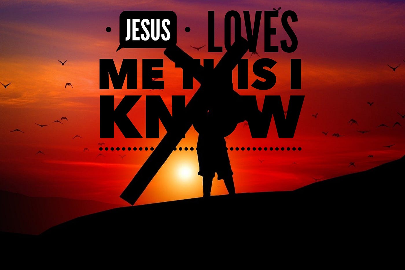 Color graphic of someone carrying a cross, with a red sunset behind him. The words, Jesus loves me this I know are written.