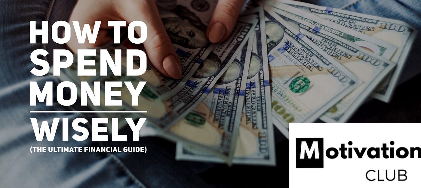 How To Spend Money Wisely The Ultimate Financial Guide By Vincent Williams Motivation Club Medium
