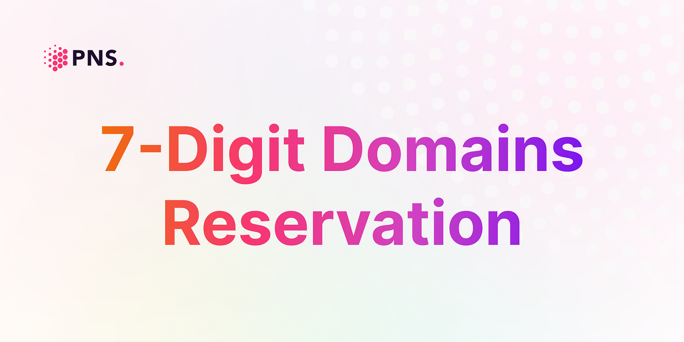 Community Reserved Domains for the 7Digit PNS Domains by Polkadot Name System Aug, 2022