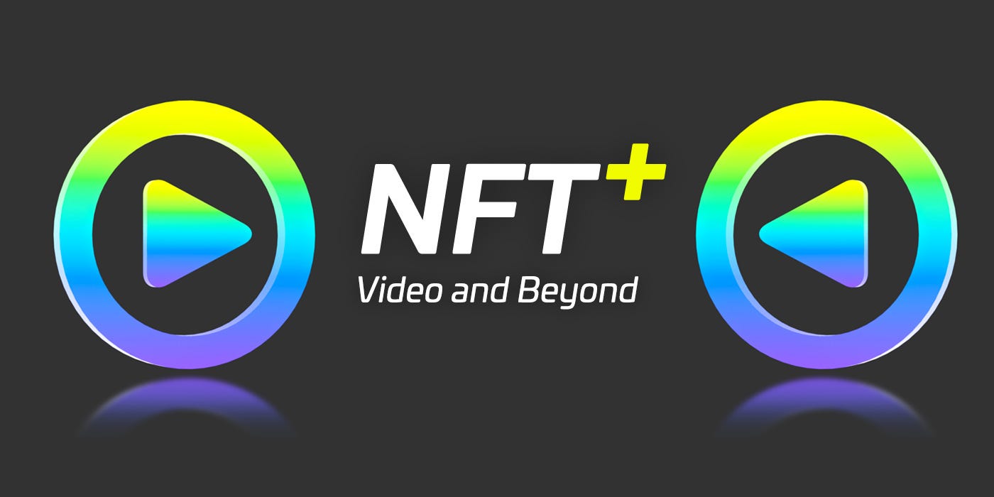 NFT+ :: It’s Video … and Beyond!. With the rush of NFTs into the… | by ...