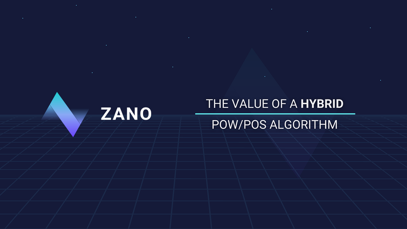 The Value Of A Hybrid Pow Pos Algorithm By Zano Zano News Medium
