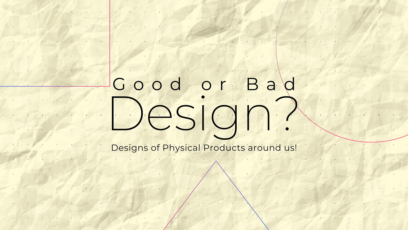 Good or Bad Design?. Designs of Physical and Digital… | by Hitesh Jashnani  | UX Planet