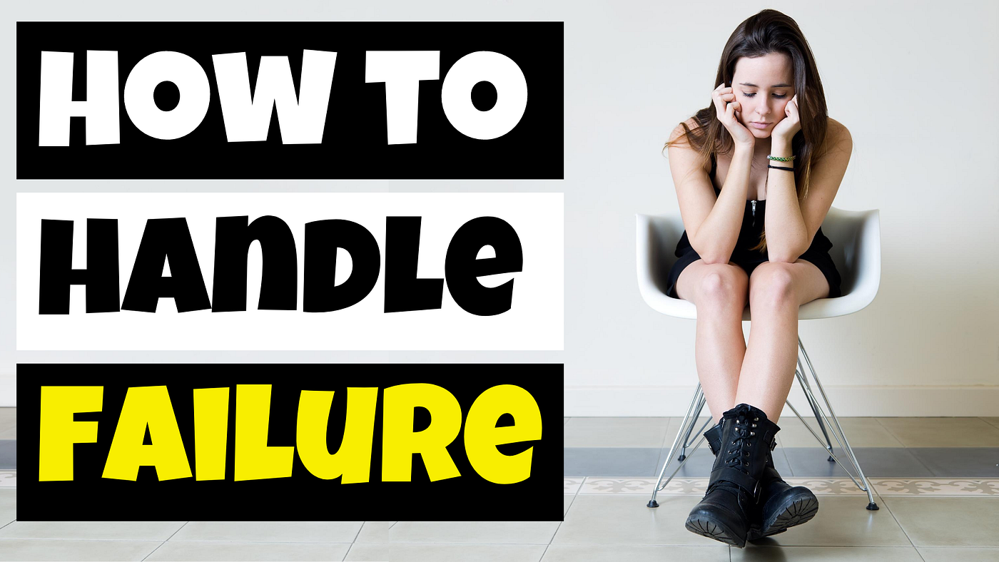 How to handle failure?. Every single one of us will go through… by
