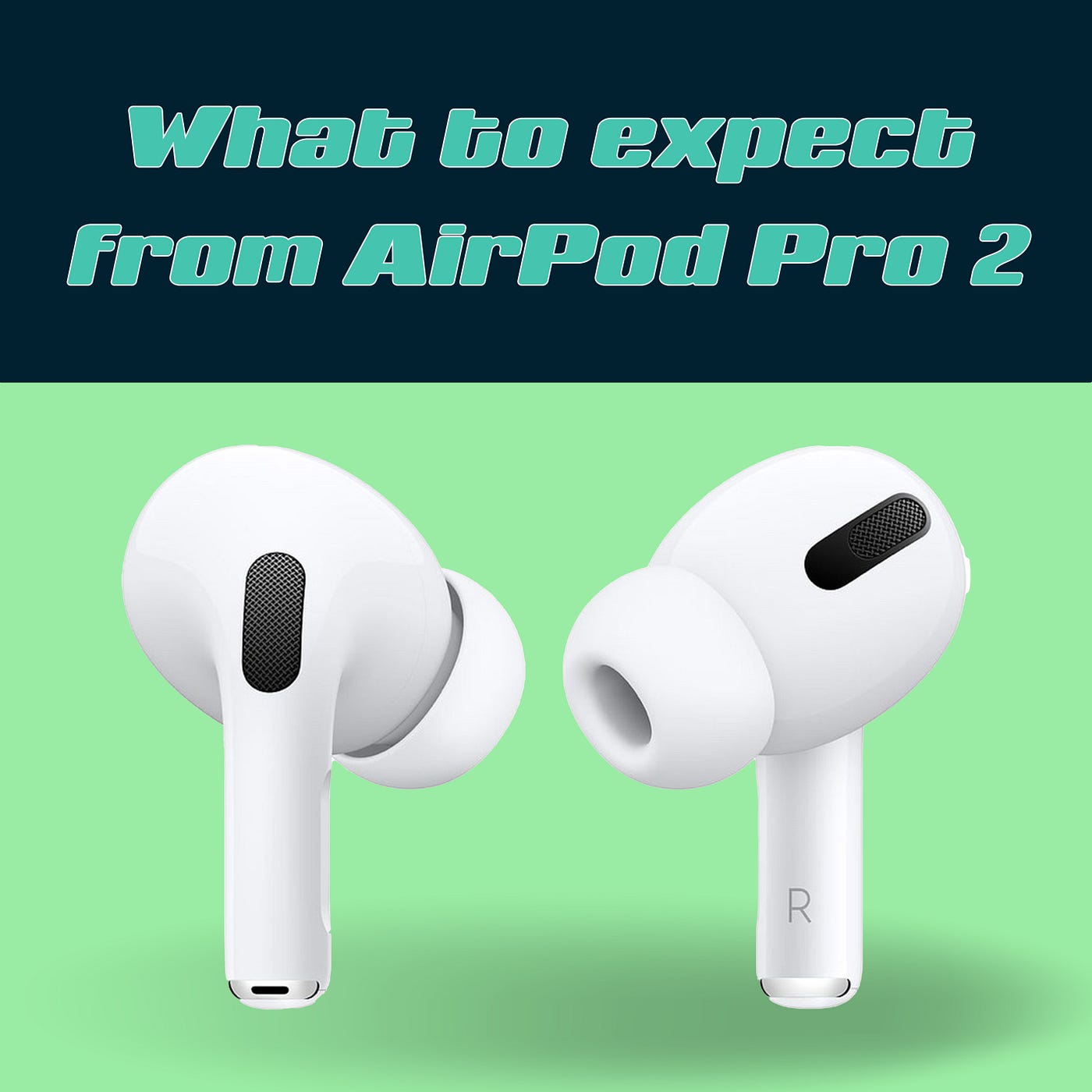 AirPod Pro 2 are coming. What can we 