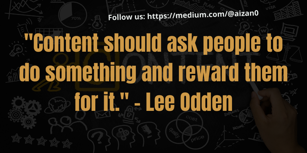 “Content Should ask people to do something and reward them for it.” -Lee Odden