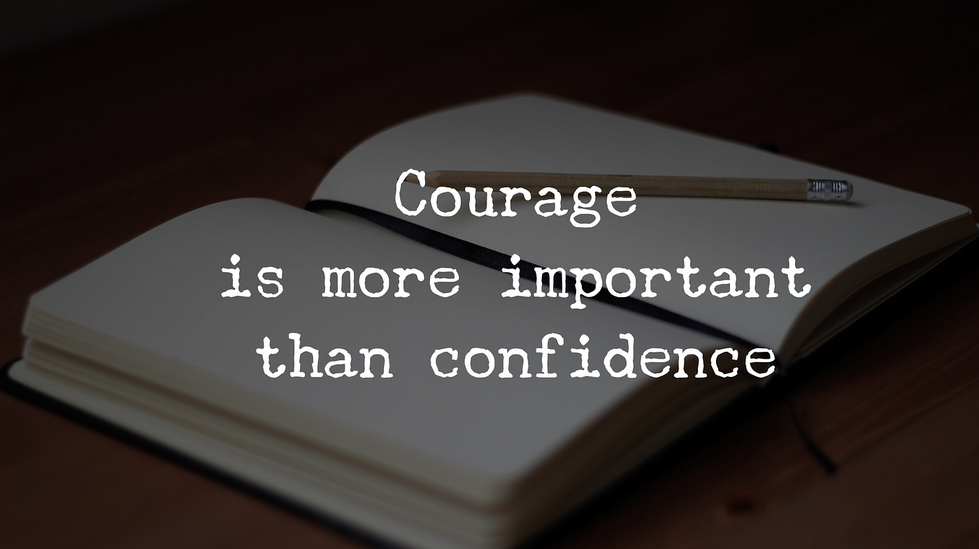 The Difference Between Confidence And Courage Is The Underrated Secret To Success By Matthew Kent The Paperless Journal Medium