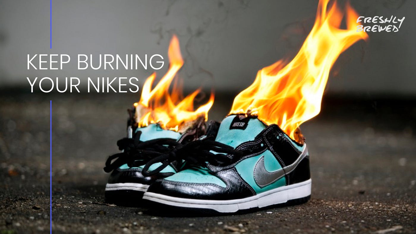 Keep burning your Nikes. If you haven't seen the latest campaign… | by  Brandon Pazitka | Medium