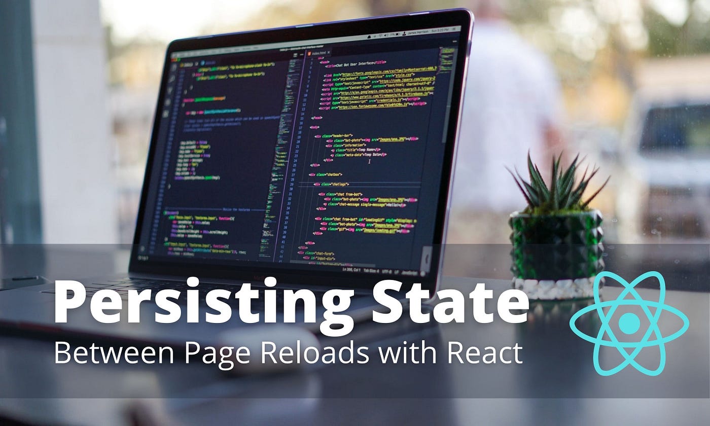 5 Methods to Persisting State Between Page Reloads in React | by Dilantha  Prasanjith | Bits and Pieces