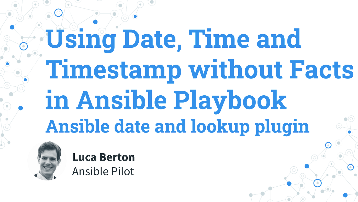 Using Date, Time, and Timestamp without Facts in Ansible Playbook — Ansible  date and lookup plugin | by Ansible Pilot | AWS Tip