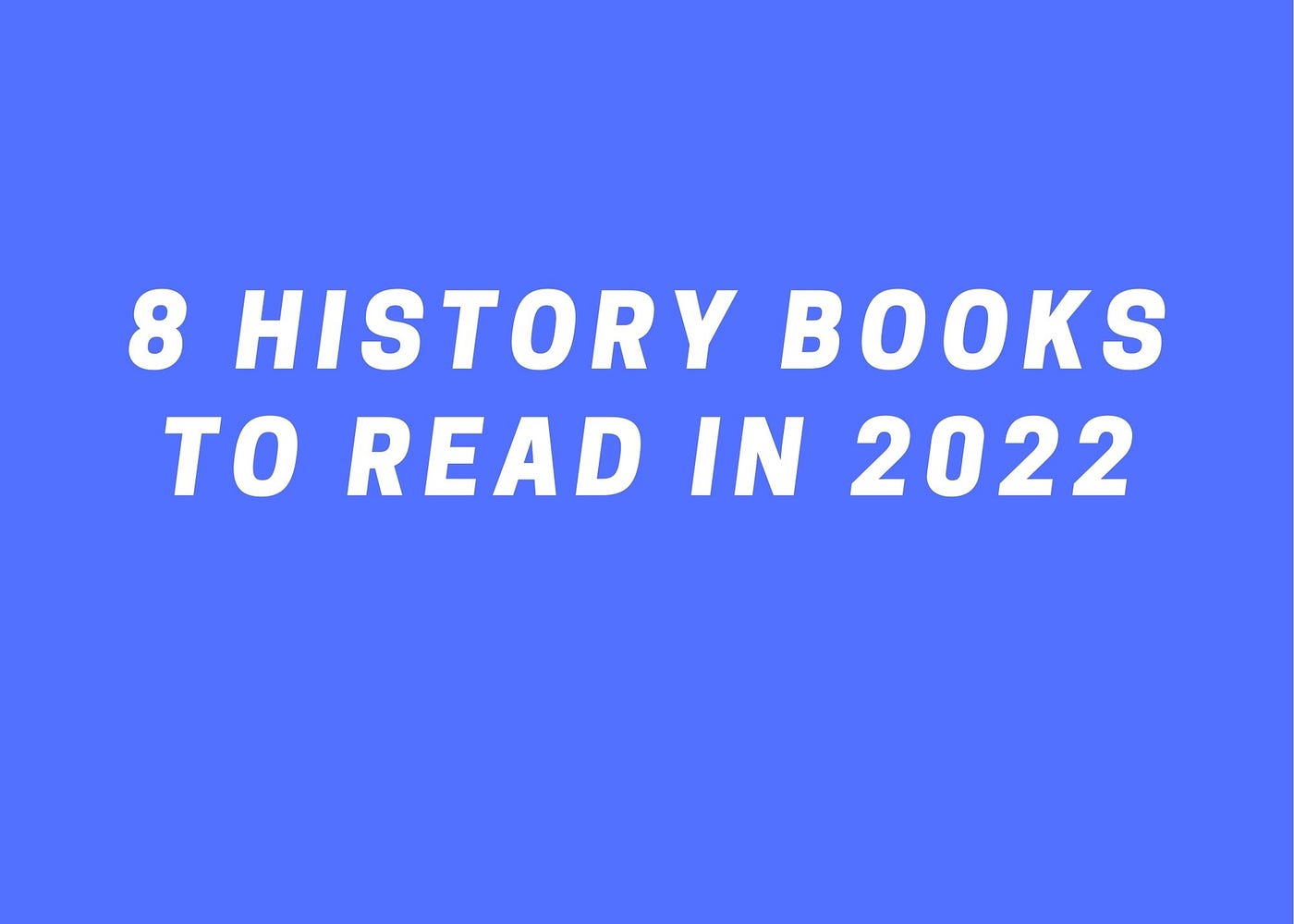 8 History Books to Read in 2022. A history major directs you to some of