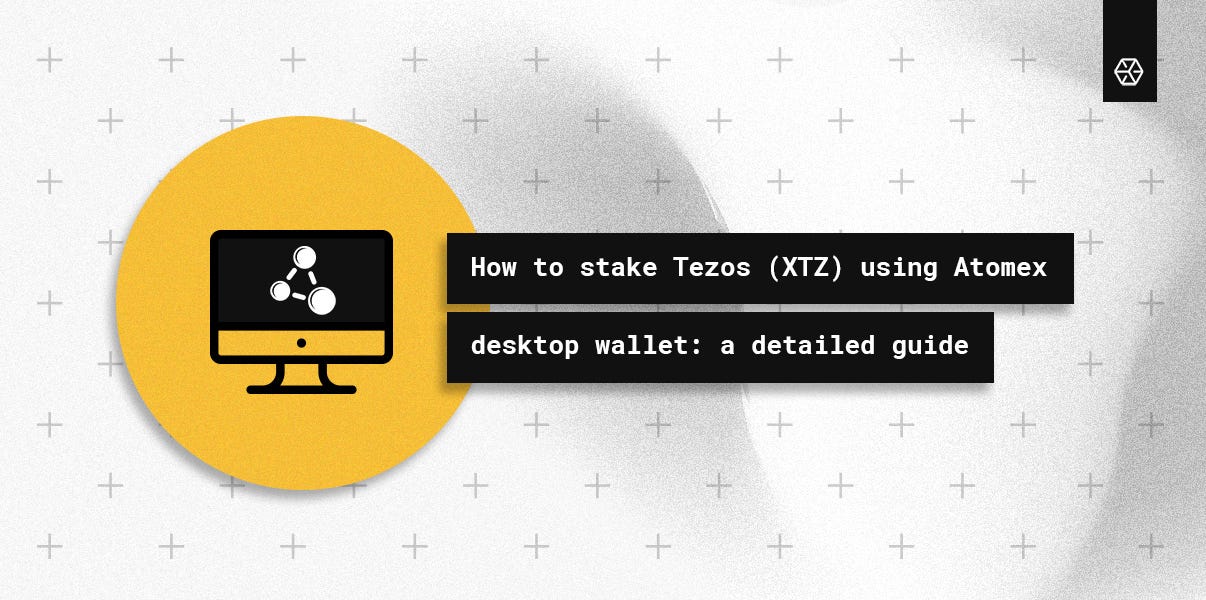 How to stake Tezos (XTZ) using Atomex desktop wallet: a detailed guide | by  Everstake | Everstake | Medium