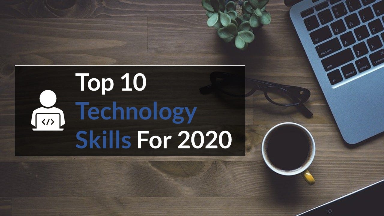 Top 10 Technology Skills For 2020 | by Ryan M. Raiker, MBA | Towards Data  Science
