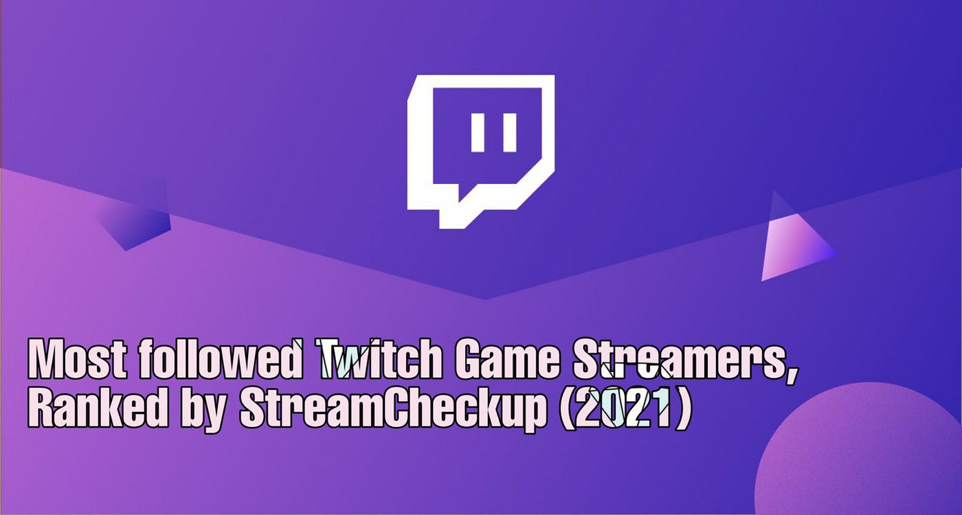 Most Followed Twitch Game Streamers Ranked By Streamcheckup 21 By Streamcheckup Oct 21 Medium