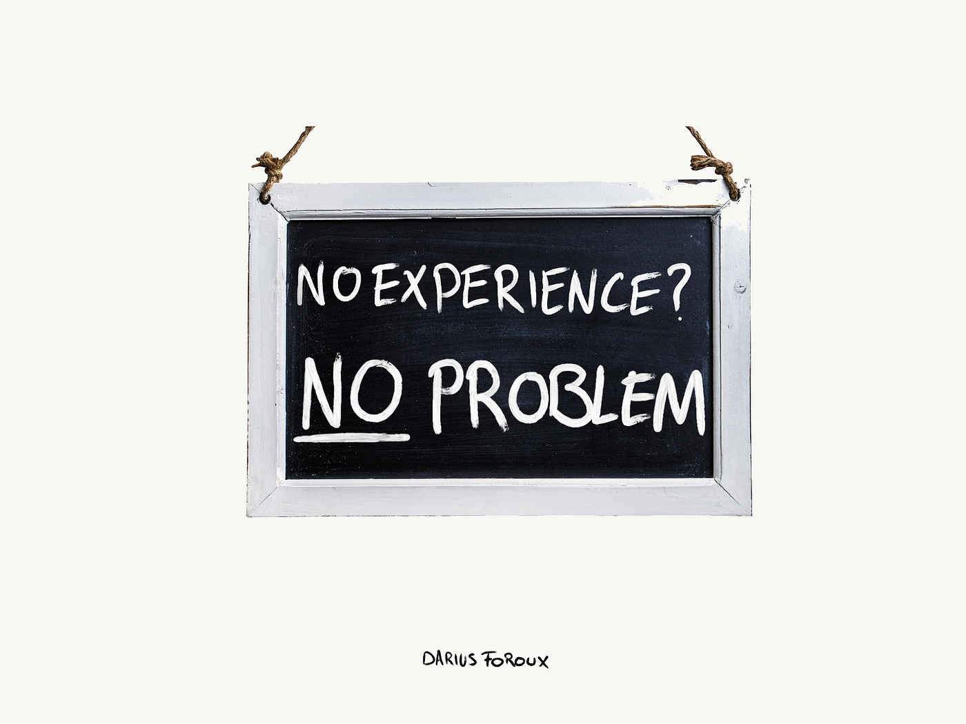 How To Get Your Dream Job Without Experience By Darius Foroux The Blog Of Darius Foroux Medium