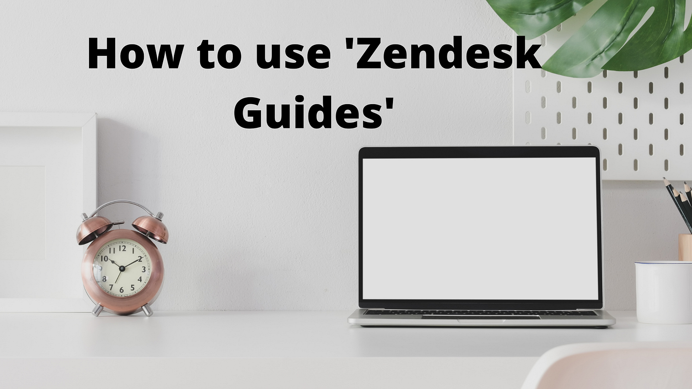 A quick intro into Zendesk, and a walkthrough of Zendesk Guides by Peter Baston Medium