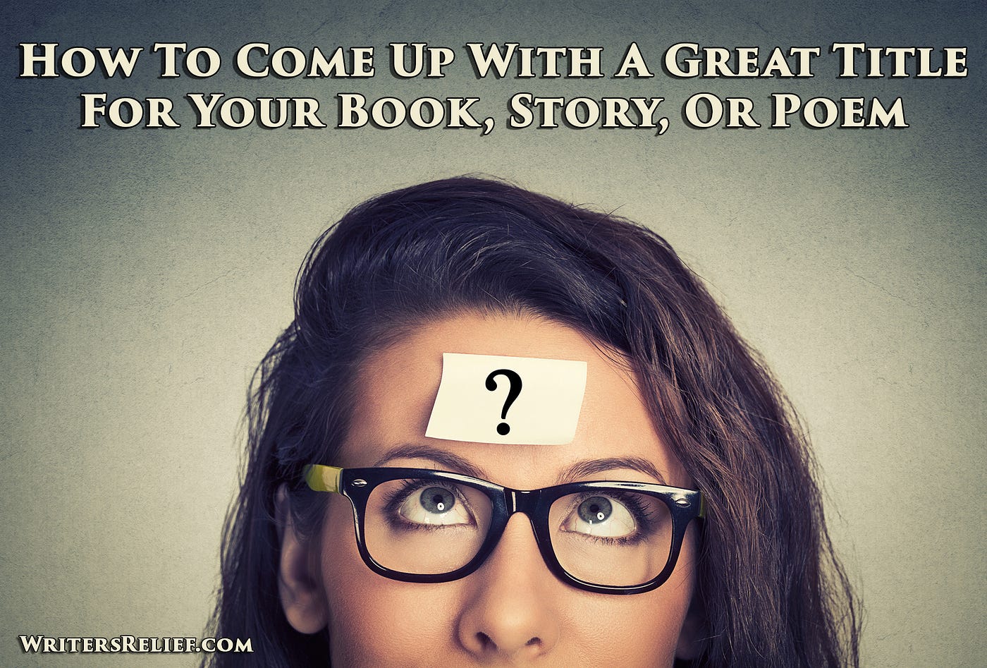 How To Come Up With A Great Title For Your Book, Story, Or Poem | by  Writer's Relief | Medium