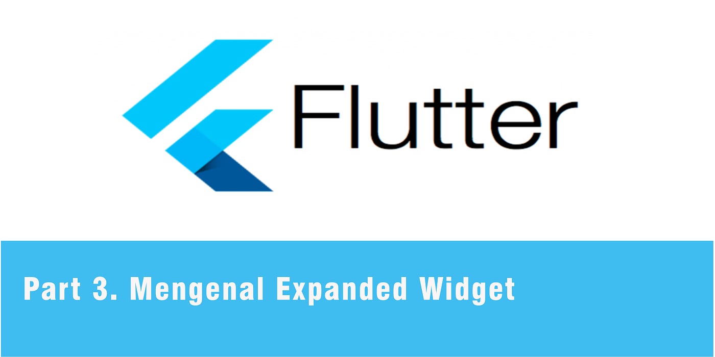 PART 3. Flutter knowledge: Mengenal Expanded Widget | by AdityabagusRP ...